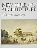 New Orleans Architecture: The Creole Faubourgs (New Orleans Architecture Series)