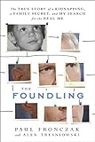 The Foundling: The True Story Of A Kidnapping, A Family Secret, And My Search For The Real Me