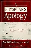 A Physician's Apology: Are We Making You Sick?