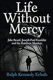 Life Without Mercy: Jake Beard, Joseph Paul Franklin And The Rainbow Murders