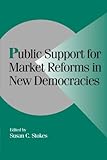 Public Support For Market Reforms In New Democracies (Cambridge Studies In Comparative Politics)