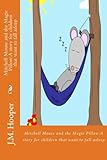 Mitchell Mouse And The Magic Pillow:a Story For Children That Want To Fall Asleep: A Book For Getting Children To Sleep