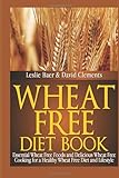 Wheat Free Diet Book: Essential Wheat Free Foods And Delicious Wheat Free Cooking For A Healthy Wheat Free Diet And Lifestyle