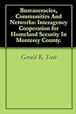 Bureaucracies, Communities And Networks: Interagency Cooperation For Homeland Security In Monterey County.