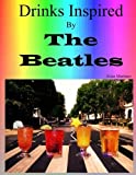 Drinks Inspired By The Beatles: Fab Drinks 4Ever By Alain Martinez (2011-06-09)