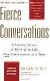 Fierce Conversations: Achieving Success At Work And In Life One Conversation At A Time