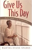 Give Us This Day: Daily Hope For Caregivers