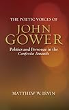 The Poetic Voices Of John Gower (Publications Of The John Gower Society) By Irvin, Matthew W. (2014) Hardcover