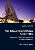 The Telecommunications Act Of 1996 By Matthew Irvin (2008-02-21)