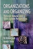 Organizations And Organizing: Rational, Natural And Open Systems Perspectives