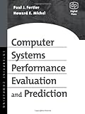 Computer Systems Performance Evaluation And Prediction By Paul Fortier D.sc. (2003-07-09)