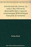 Une Lecture De Camus: La Valeur Des Elements Descriptifs Dans L'oeuvre Romanesque (Bibliotheque Francaise Et Romane : Serie C, Etudes Litteraires) (French Edition)
