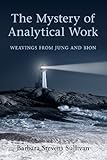 The Mystery Of Analytical Work: Weavings From Jung And Bion