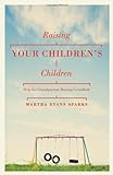 Raising Your Children's Children: Help For Grandparents Raising Grandkids